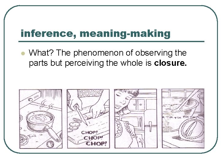 inference, meaning-making l What? The phenomenon of observing the parts but perceiving the whole