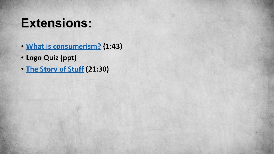 Extensions: • What is consumerism? (1: 43) • Logo Quiz (ppt) • The Story Extensions: • What is consumerism? (1: 43) • Logo Quiz (ppt) • The Story