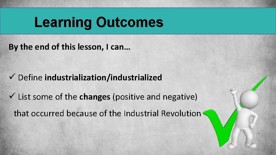 Learning Outcomes By the end of this lesson, I can… ü Define industrialization/industrialized ü