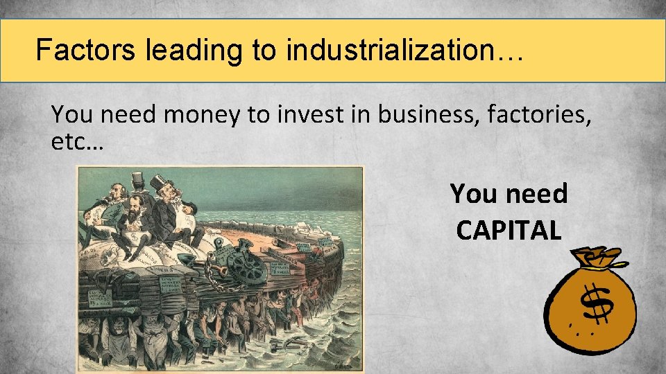 Factors leading to industrialization… You need money to invest in business, factories, etc… You