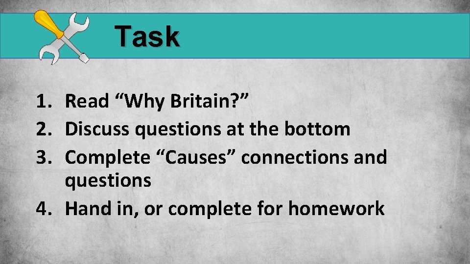 Task 1. Read “Why Britain? ” 2. Discuss questions at the bottom 3. Complete