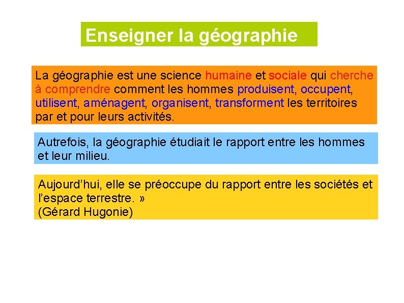 Enseigner la géographie La géographie est une science humaine et sociale qui cherche à