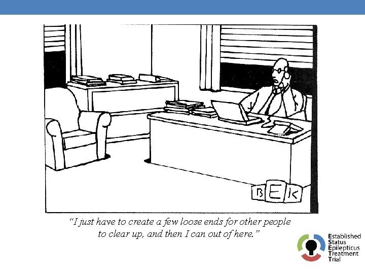 “I just have to create a few loose ends for other people to clear