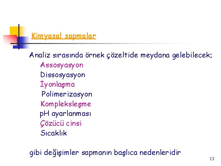 Kimyasal sapmalar Analiz sırasında örnek çözeltide meydana gelebilecek; Assosyasyon Dissosyasyon İyonlaşma Polimerizasyon Kompleksleşme p.