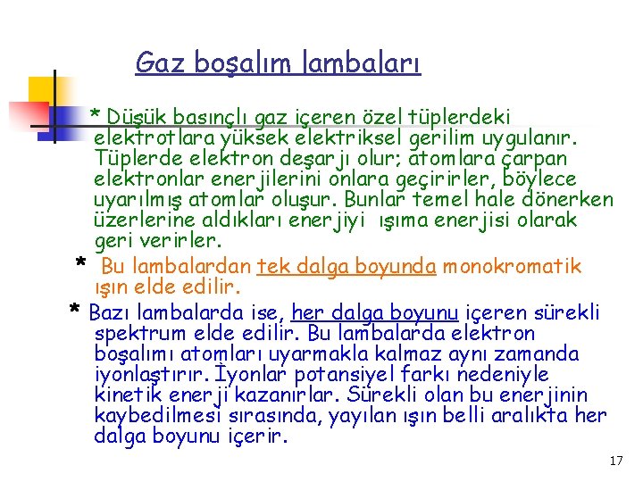 Gaz boşalım lambaları * Düşük basınçlı gaz içeren özel tüplerdeki elektrotlara yüksek elektriksel gerilim