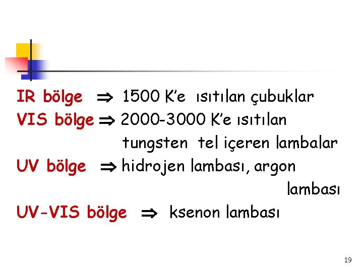 IR bölge 1500 K’e ısıtılan çubuklar VIS bölge 2000 -3000 K’e ısıtılan tungsten tel
