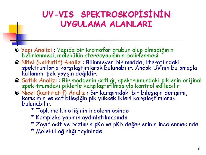 UV-VIS SPEKTROSKOPİSİNİN UYGULAMA ALANLARI Yapı Analizi : Yapıda bir kromofor grubun olup olmadığının belirlenmesi,