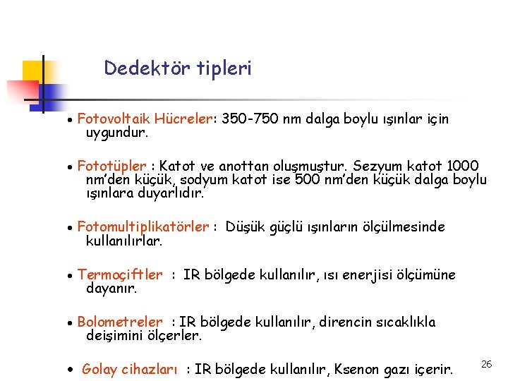 Dedektör tipleri Fotovoltaik Hücreler: 350 -750 nm dalga boylu ışınlar için uygundur. Fototüpler :