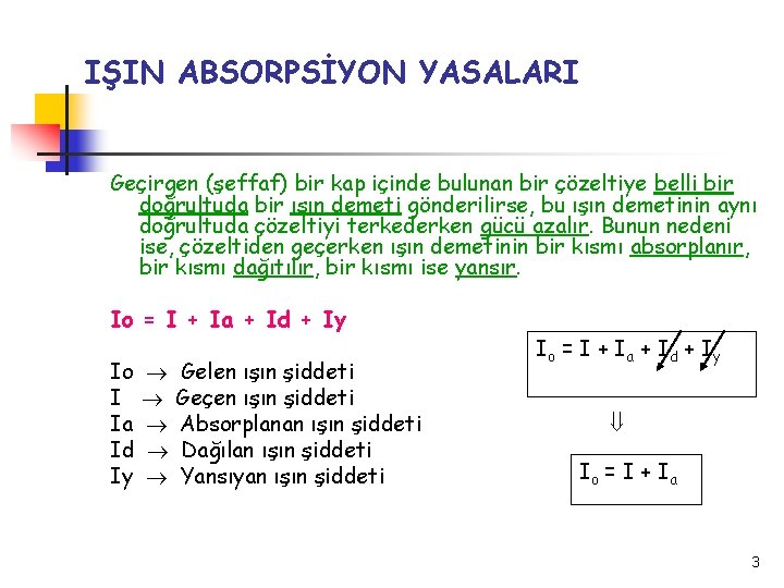 IŞIN ABSORPSİYON YASALARI Geçirgen (şeffaf) bir kap içinde bulunan bir çözeltiye belli bir doğrultuda