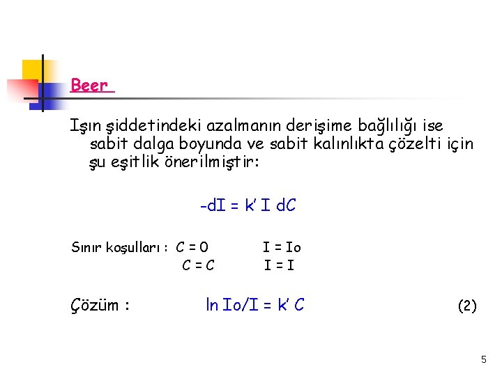 Beer Işın şiddetindeki azalmanın derişime bağlılığı ise sabit dalga boyunda ve sabit kalınlıkta çözelti