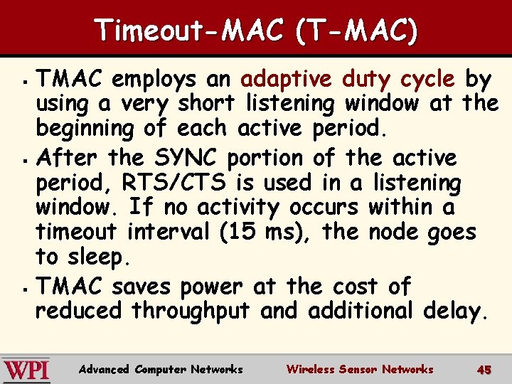 Timeout-MAC (T-MAC) TMAC employs an adaptive duty cycle by using a very short listening