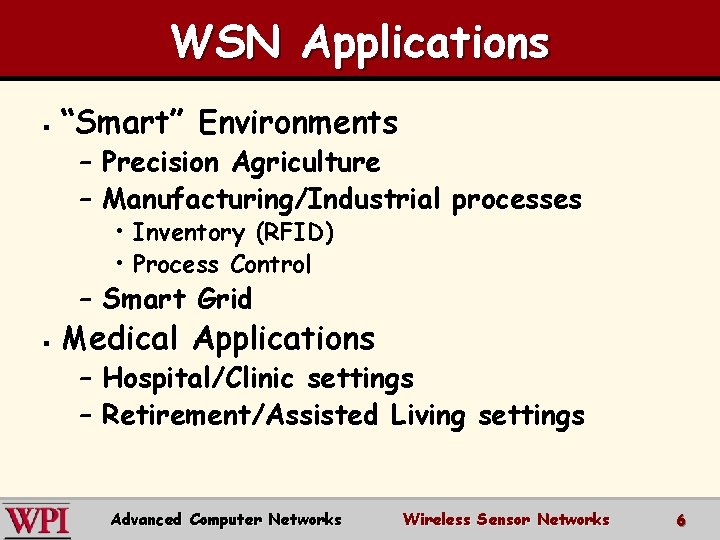 WSN Applications § “Smart” Environments – Precision Agriculture – Manufacturing/Industrial processes • Inventory (RFID)