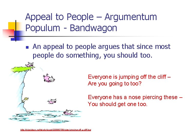 Appeal to People – Argumentum Populum - Bandwagon n An appeal to people argues