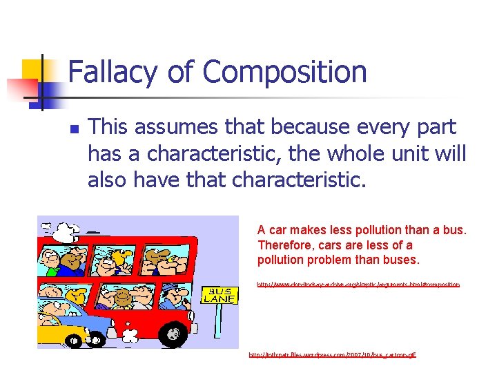 Fallacy of Composition n This assumes that because every part has a characteristic, the