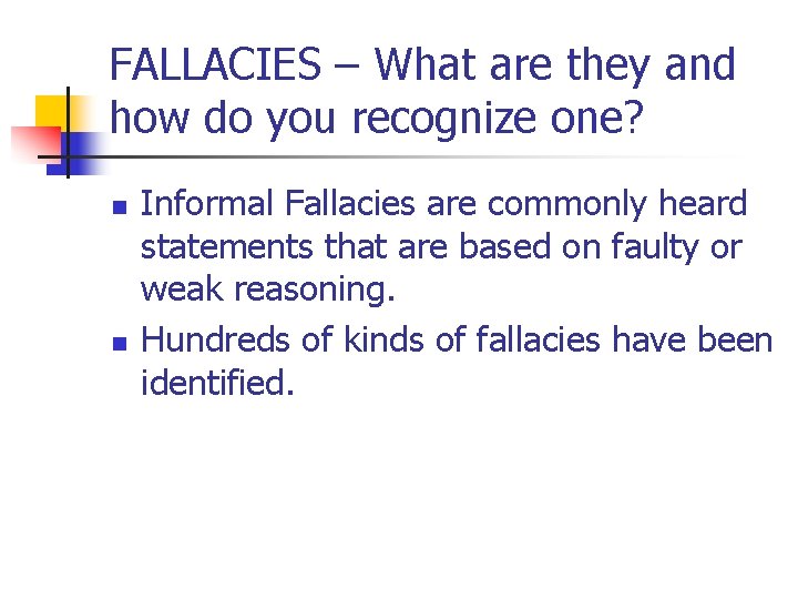 FALLACIES – What are they and how do you recognize one? n n Informal