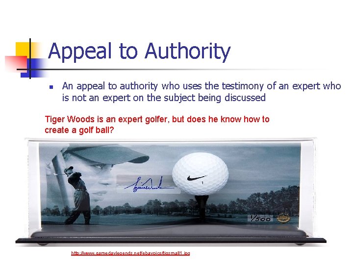 Appeal to Authority n An appeal to authority who uses the testimony of an
