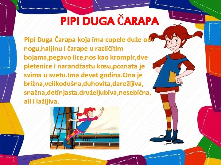 PIPI DUGA ČARAPA Pipi Duga Čarapa koja ima cupele duže od nogu, haljinu i
