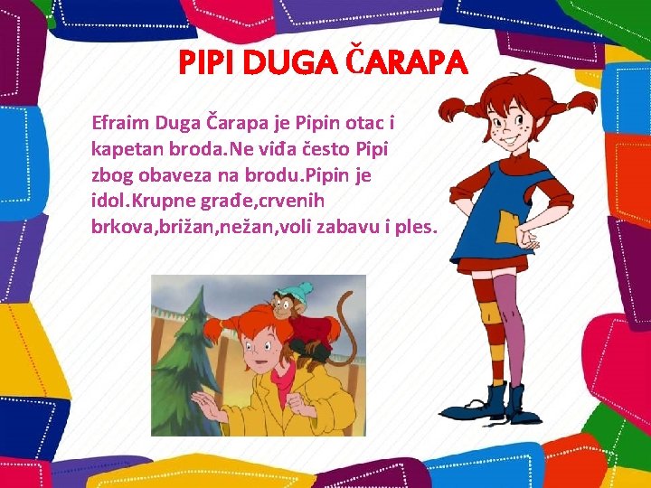 PIPI DUGA ČARAPA Efraim Duga Čarapa je Pipin otac i kapetan broda. Ne viđa