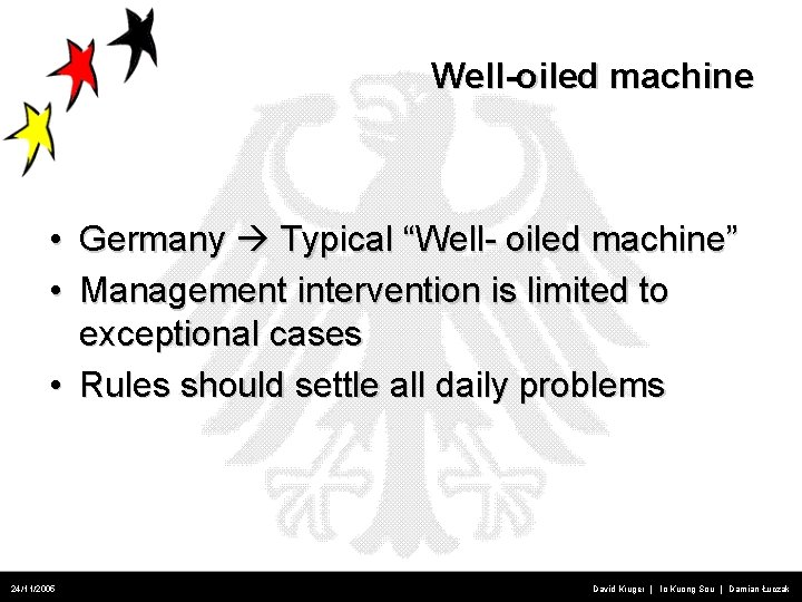 Well-oiled machine • Germany Typical “Well- oiled machine” • Management intervention is limited to