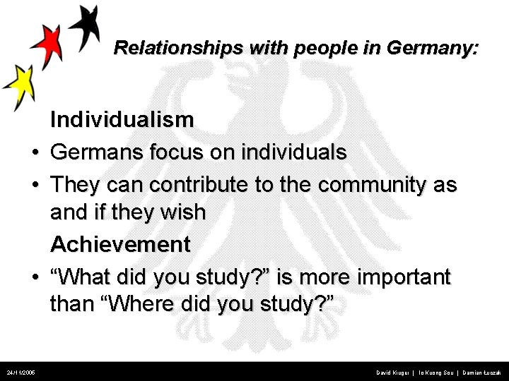 Relationships with people in Germany: • • • 24/11/2005 Individualism Germans focus on individuals