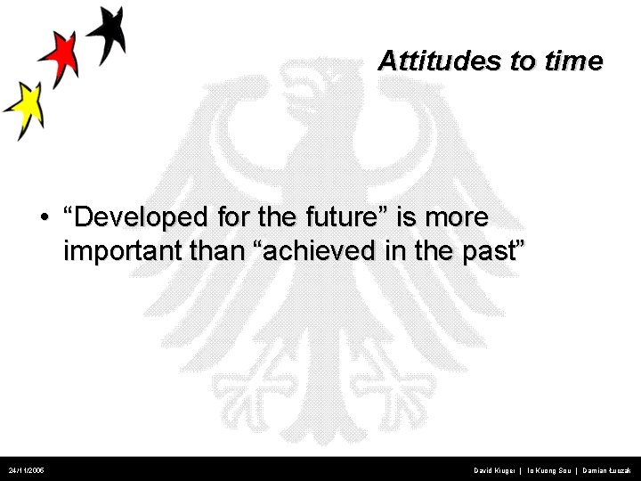 Attitudes to time • “Developed for the future” is more important than “achieved in