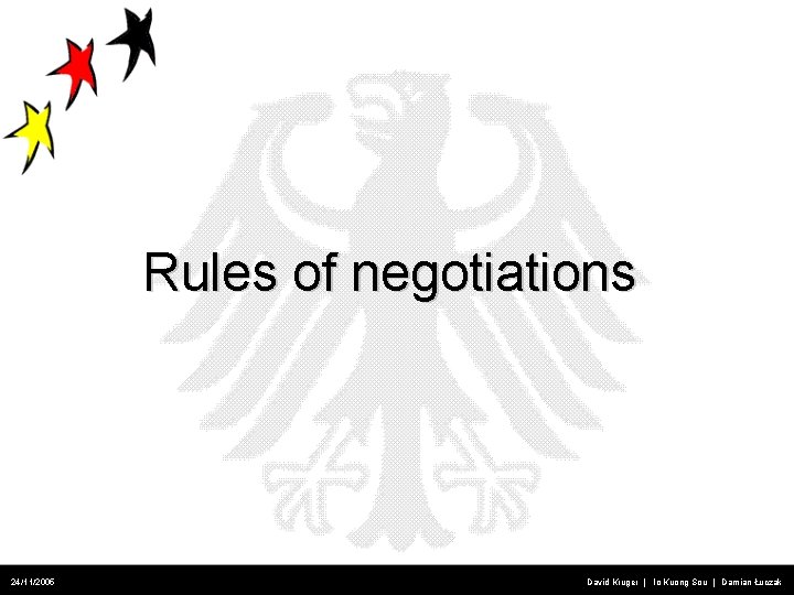 Rules of negotiations 24/11/2005 David Kruger | Io Kuong Sou | Damian Łuczak 