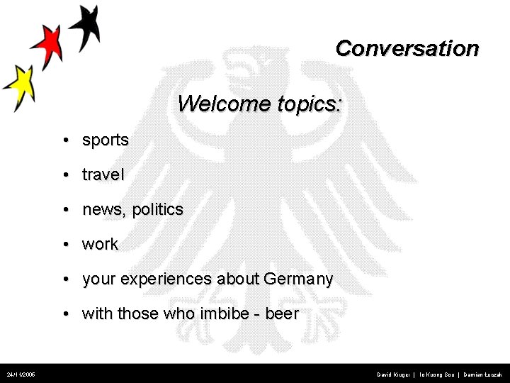 Conversation Welcome topics: • sports • travel • news, politics • work • your