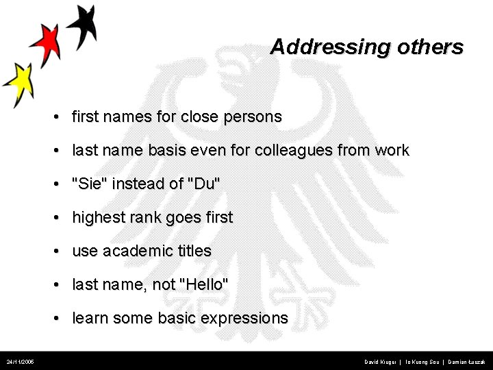 Addressing others • first names for close persons • last name basis even for