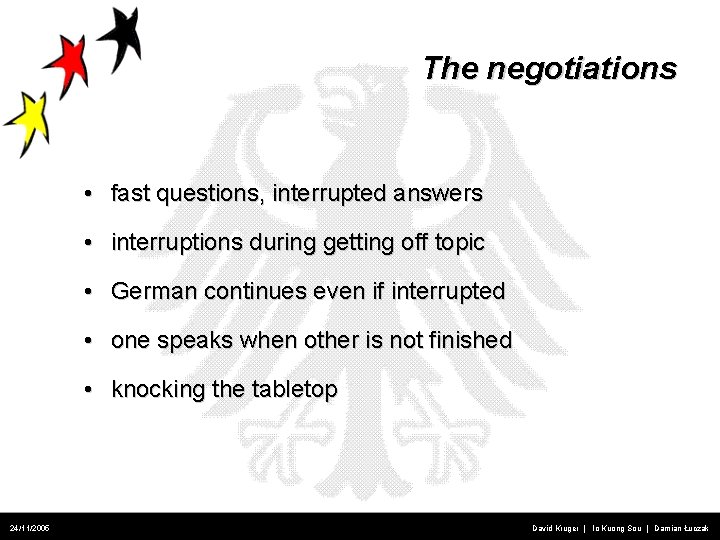 The negotiations • fast questions, interrupted answers • interruptions during getting off topic •