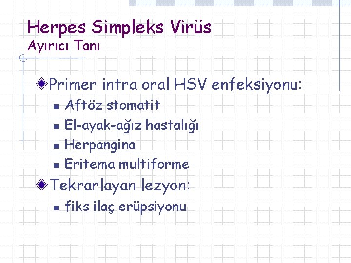 Herpes Simpleks Virüs Ayırıcı Tanı Primer intra oral HSV enfeksiyonu: n n Aftöz stomatit