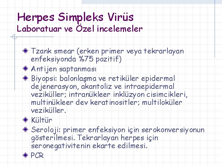 Herpes Simpleks Virüs Laboratuar ve Özel incelemeler Tzank smear (erken primer veya tekrarlayan enfeksiyonda