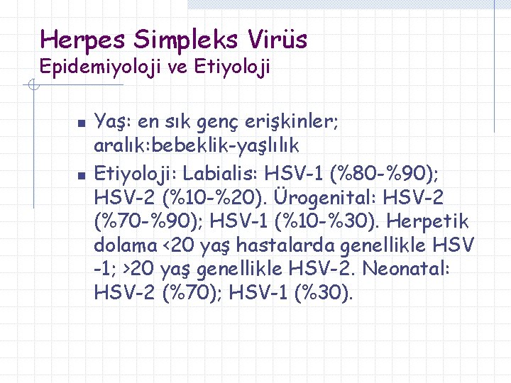 Herpes Simpleks Virüs Epidemiyoloji ve Etiyoloji n n Yaş: en sık genç erişkinler; aralık: