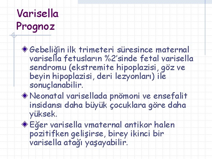 Varisella Prognoz Gebeliğin ilk trimeteri süresince maternal varisella fetusların %2’sinde fetal varisella sendromu (ekstremite