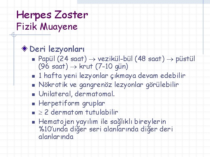 Herpes Zoster Fizik Muayene Deri lezyonları n n n n Papül (24 saat) vezikül-bül