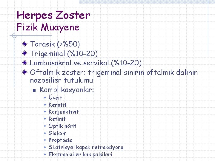 Herpes Zoster Fizik Muayene Torasik (>%50) Trigeminal (%10 -20) Lumbosakral ve servikal (%10 -20)