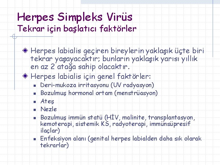 Herpes Simpleks Virüs Tekrar için başlatıcı faktörler Herpes labialis geçiren bireylerin yaklaşık üçte biri