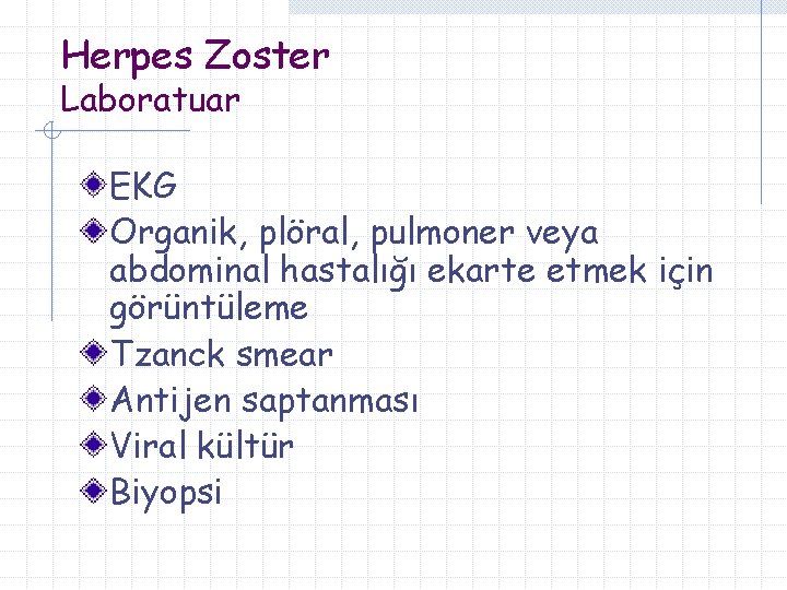 Herpes Zoster Laboratuar EKG Organik, plöral, pulmoner veya abdominal hastalığı ekarte etmek için görüntüleme