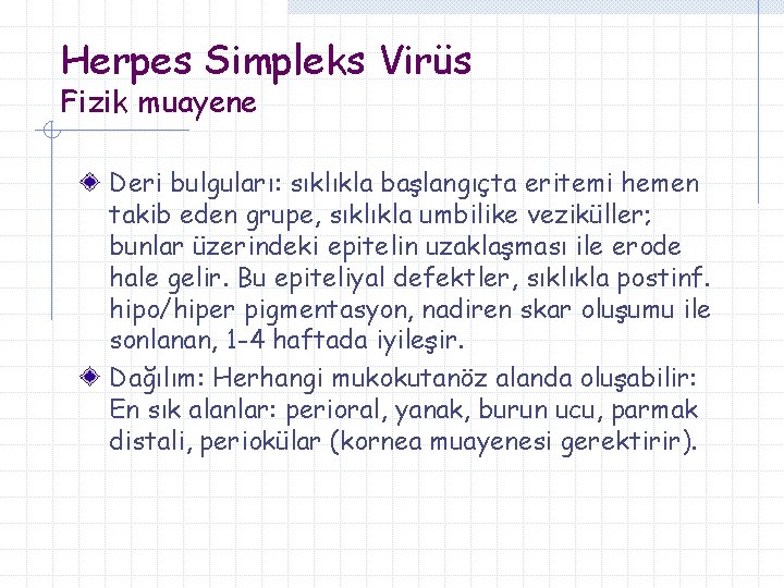 Herpes Simpleks Virüs Fizik muayene Deri bulguları: sıklıkla başlangıçta eritemi hemen takib eden grupe,