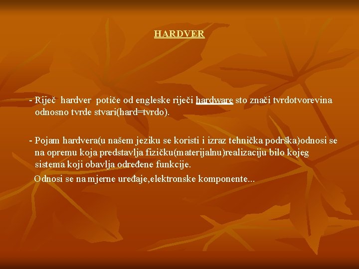 HARDVER - Riječ hardver potiče od engleske riječi hardware sto znači tvrdotvorevina odnosno tvrde