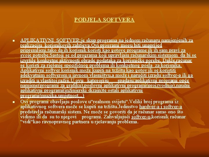 PODJELA SOFTVERA n n APLIKATIVNI SOFTVER: je skup programa na jednom računaru namjenjenih za