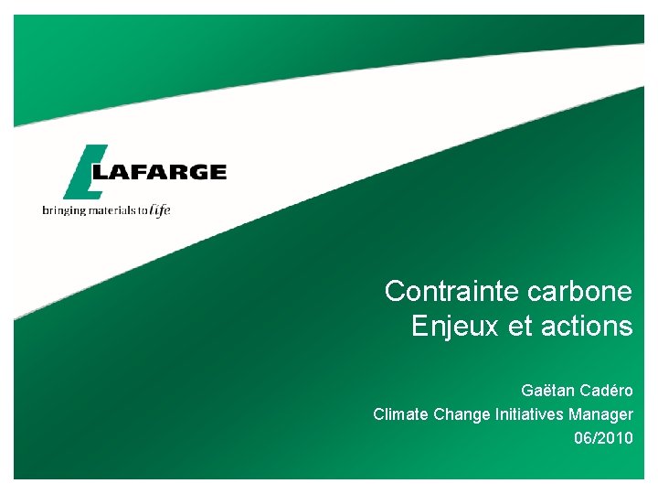 Contrainte carbone Enjeux et actions Gaëtan Cadéro Climate Change Initiatives Manager 06/2010 