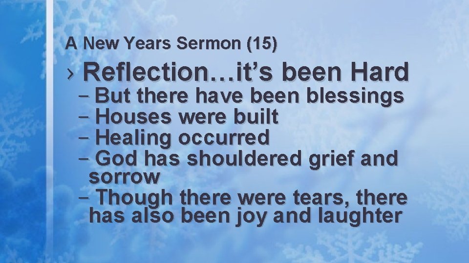 A New Years Sermon (15) › Reflection…it’s been Hard – But there have been