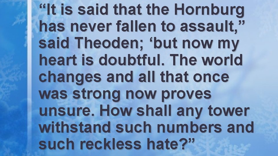 “It is said that the Hornburg has never fallen to assault, ” said Theoden;