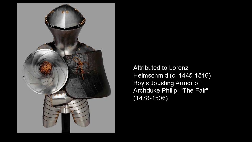 Attributed to Lorenz Helmschmid (c. 1445 -1516) Boy’s Jousting Armor of Archduke Philip, “The