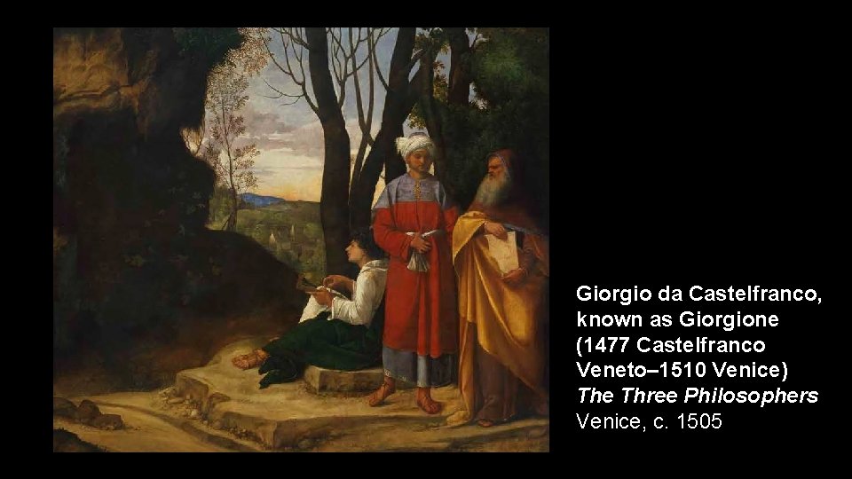 Giorgio da Castelfranco, known as Giorgione (1477 Castelfranco Veneto– 1510 Venice) The Three Philosophers