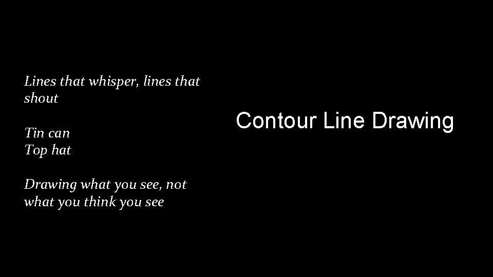 Lines that whisper, lines that shout Tin can Top hat Drawing what you see,