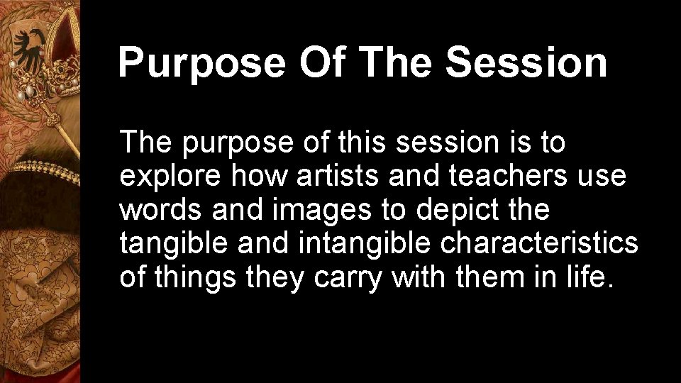 Purpose Of The Session The purpose of this session is to explore how artists