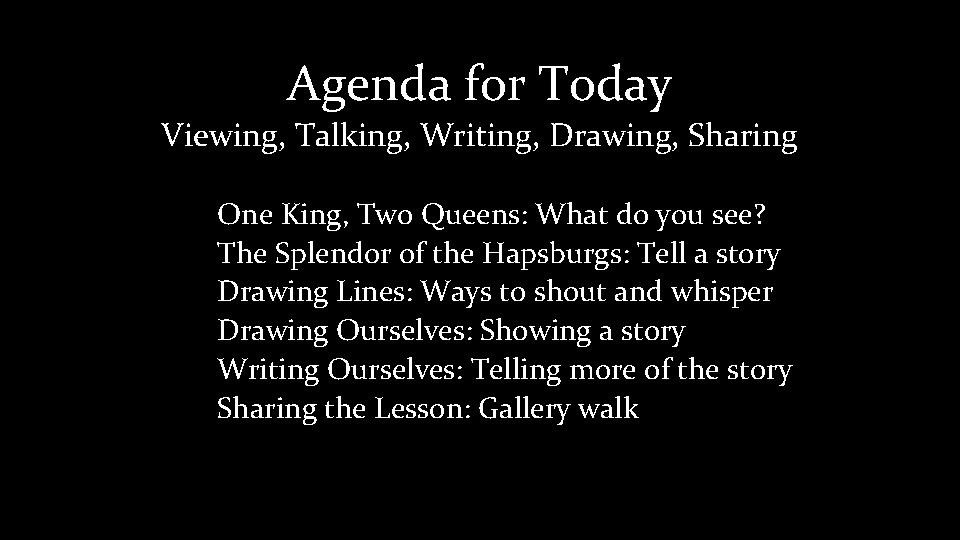 Agenda for Today Viewing, Talking, Writing, Drawing, Sharing One King, Two Queens: What do