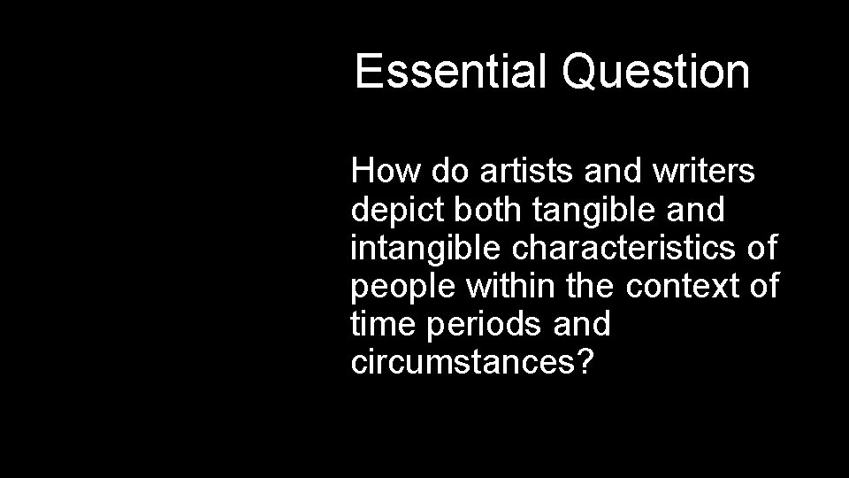 Essential Question How do artists and writers depict both tangible and intangible characteristics of