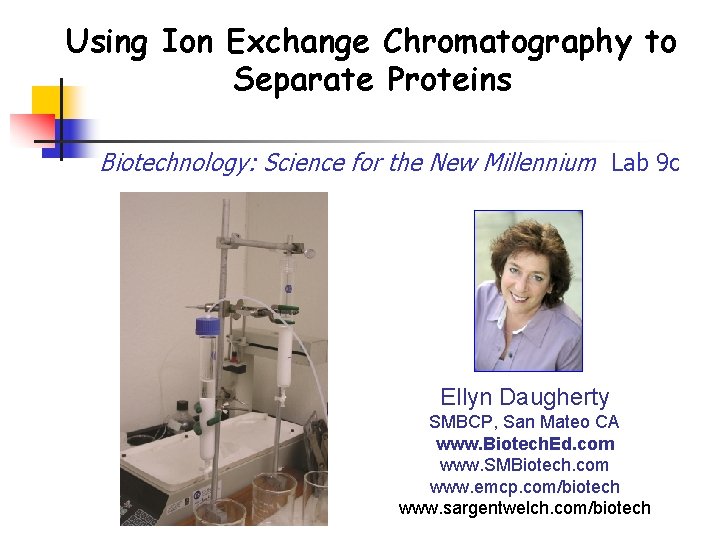 Using Ion Exchange Chromatography to Separate Proteins Biotechnology: Science for the New Millennium Lab